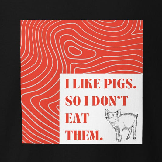 I like pigs. So I don't eat them. Schwein, Fleisch Statement, veganes T-Shirt, Unisex