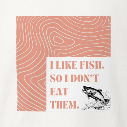 I like fish. So I don't eat them. Fish, Statement Shirt, Vegan T-Shirt, Unisex
